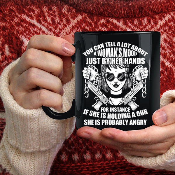 You Can Tell A Lot About A Woman's Mood Coffee Mug, She Is Holding A Gun Coffee Cup