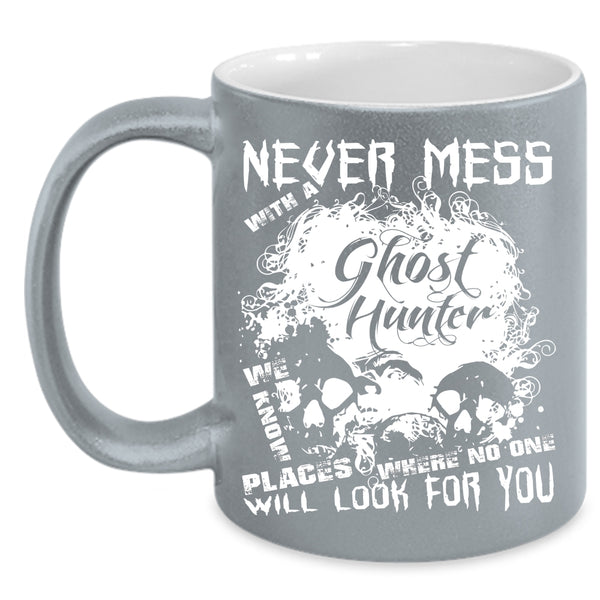 Never Mess With A Ghost Hunter Coffee Mug, Cool Hunter Coffee Cup