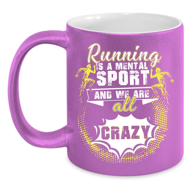 Running Is A Mental Sport Coffee Mug, We Are All Crazy Coffee Cup