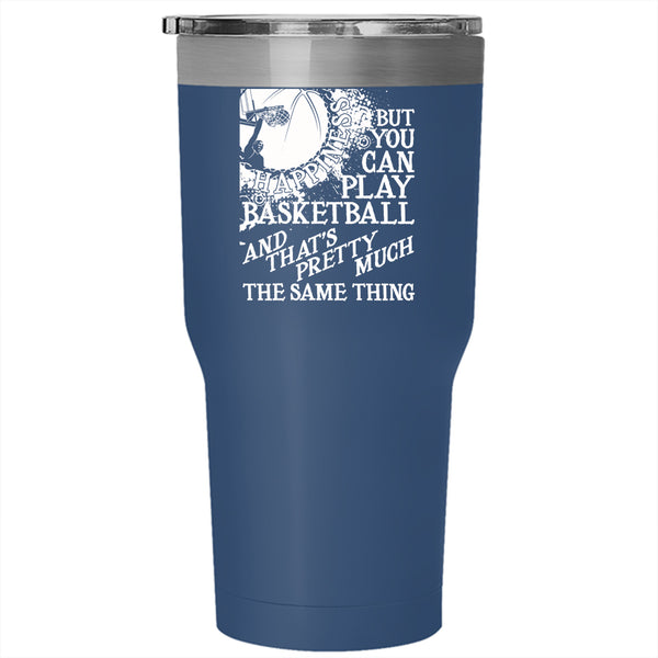 You Can't Buy Happiness Tumbler 30 oz Stainless Steel, You Can Play Basketball Travel Mug
