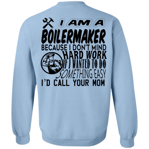 Being A Boilermaker T Shirt, I Am A Boilermaker Because I Don't Mind Hard Work Sweatshirt