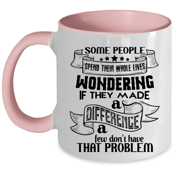 Cool Coffee Mug, Some People Spend Their Whole Lives Wondering Accent Mug