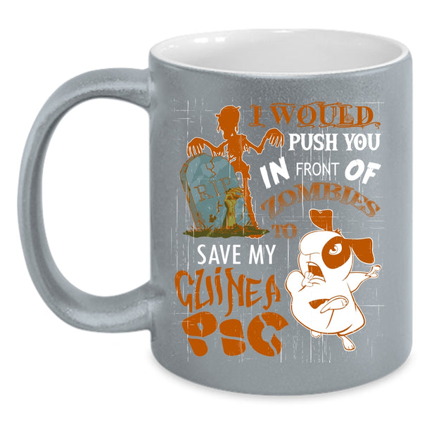 I World Push You In Front Of Zombies Coffee Mug, My Guinea A Pig Coffee Cup