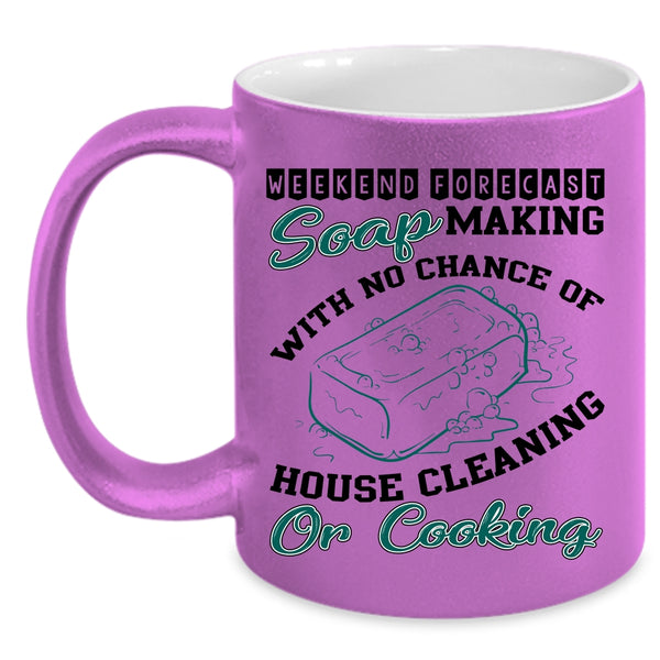 House Cleaning Or Cooking Coffee Mug, Weekend Forecast Soap Making Accent Mug