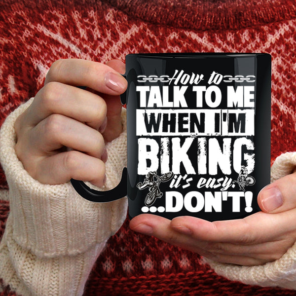 How To Talk To Me When I'm Biking Coffee Mug, I Love Biking Coffee Cup