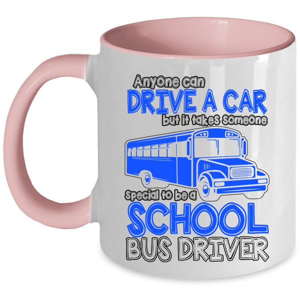 Someone Special To Be A School Bus Driver Coffee Mug, Anyone Can Drive A Car Accent Mug