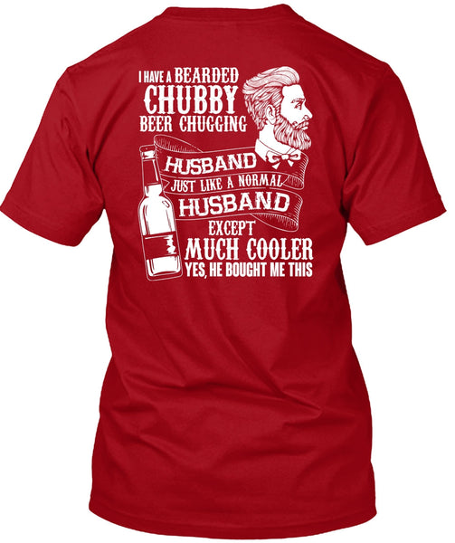 I Have A Bearded Chubby Beer Chugging Husband T Shirt, Being A Husband T Shirt
