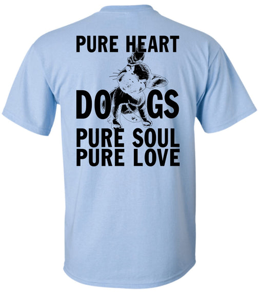 Pure Heart Dogs Pure Soul Pure Love T Shirt, I Love My Dog T Shirt