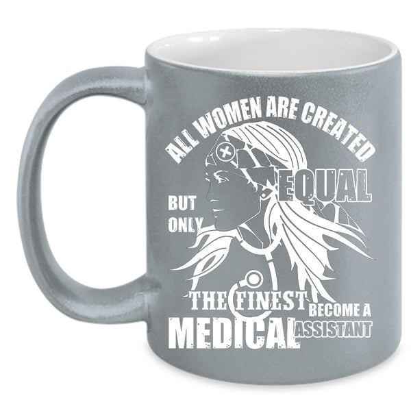 The Finest Become A Medical Assistant Coffee Mug, Cool Women Coffee Cup