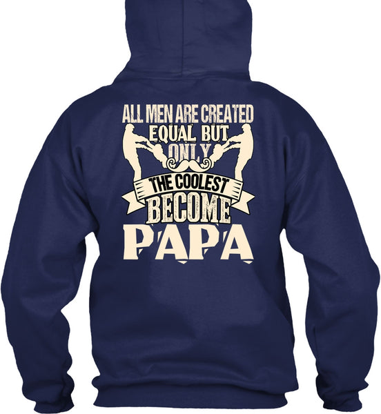 Only The Coolest Become Papa T Shirt, All Men Are Created Equal T Shirt