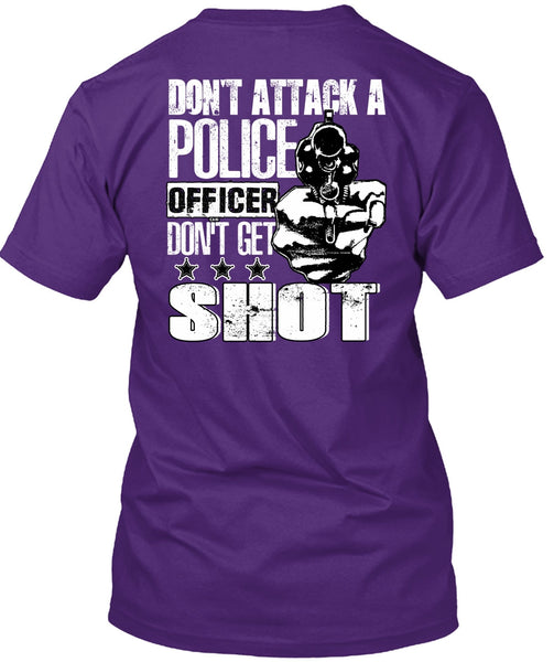 Don't Attack A Police Officer T Shirt, Don't Get Shot T Shirt