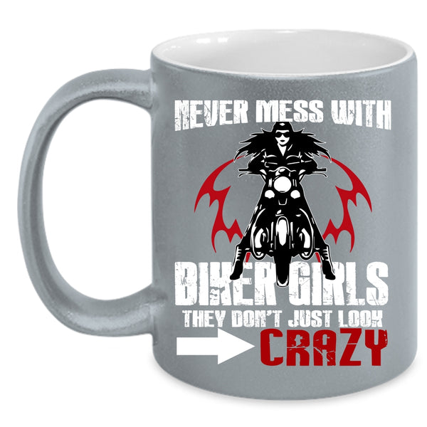 Never Mess With Biker Girls Coffee Mug, They Don't Just Look Crazy Coffee Cup