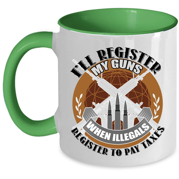 When Illegals Register To Pay Taxes Coffee Mug, I'll Register My Guns Accent Mug