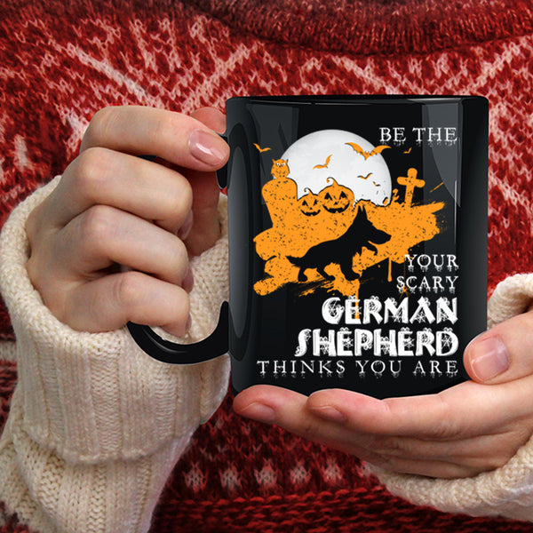 Be The Your Scary German Shepherd Coffee Mug, Cute Dog Coffee Cup