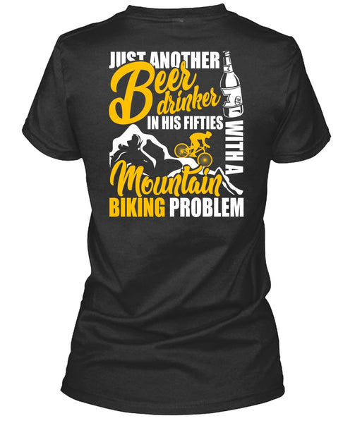 Mountain Biking Problem T Shirt, Beer Drinker T Shirt