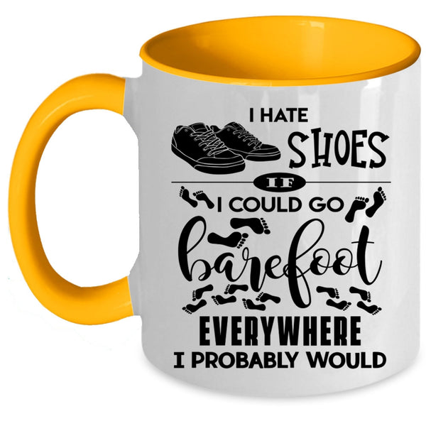 I Could Go Barefoot Everywhere Coffee Mug, I Hate Shoes Accent Mug