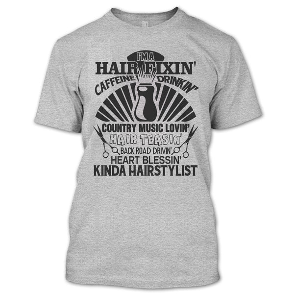 I'm A Hair Fixin' T Shirt, Kinda Hairstylist T Shirt