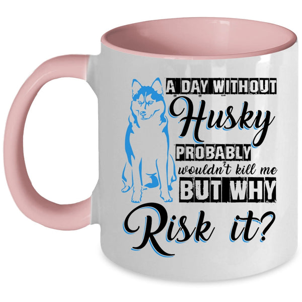 Cool Husky Coffee Mug, A Day Without Husky Accent Mug