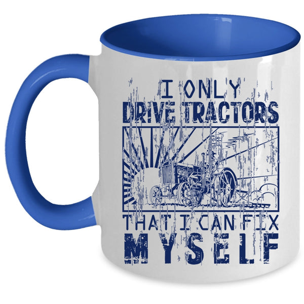 Awesome Tractor Driver Coffee Mug, I Only Drive Tractors Accent Mug