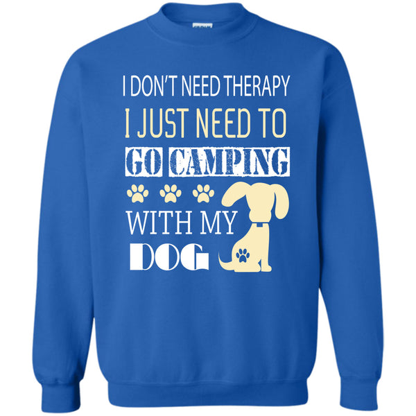 I Just Need To Go Camping With My Dog T Shirt, I Love My Dog Sweatshirt