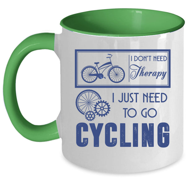 I Just Need To Go Cycling Coffee Mug, I Don't Need Therapy Accent Mug