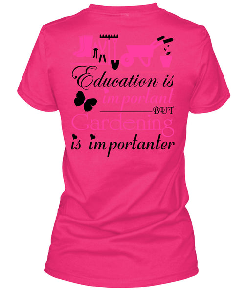 Education Is Important But Gardening Is Importanter T Shirt, Being A Gardener T Shirt