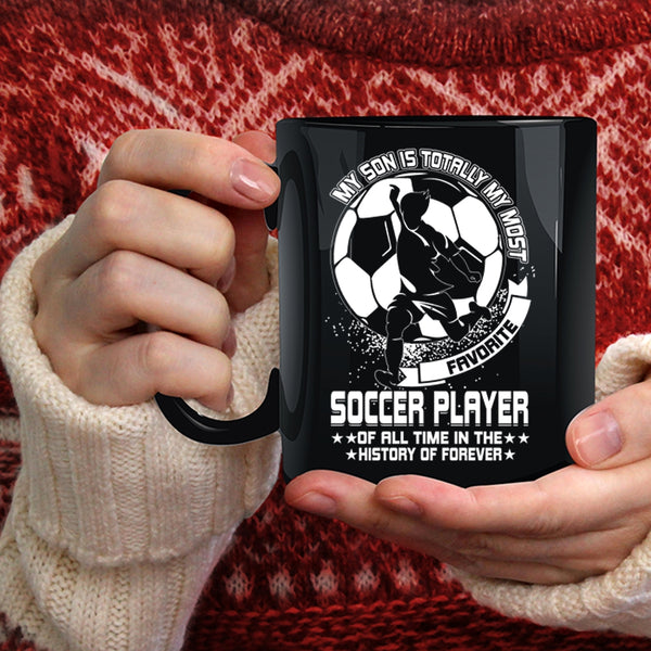 My Son Is Totally My Most Favorite Soccer Player Coffee Mug, Cute Coffee Cup