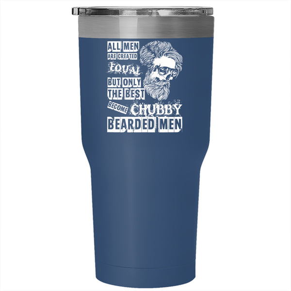 All Men Are Created Equal Tumbler 30 oz Stainless Steel, Only The Best Become Chubby Bearded Men Travel Mug