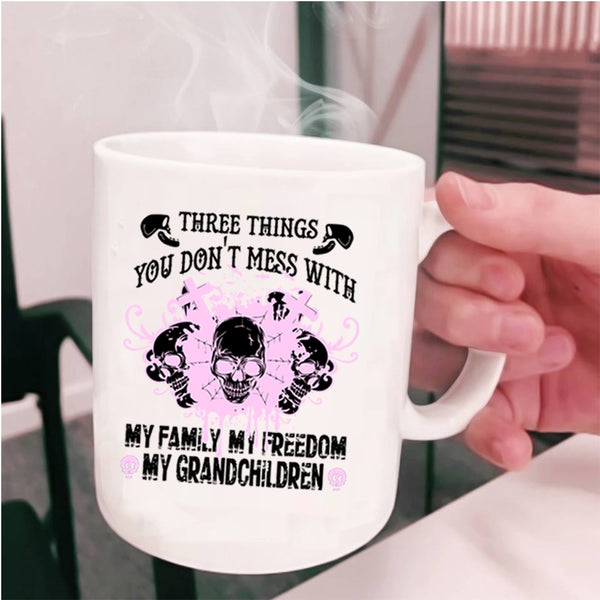 My Family Coffee Mug, Three Things You Don't Mess With Cup