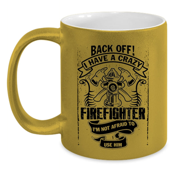 Gift For Mom Coffee Mug, I Have A Crazy Firefighter Accent Mug