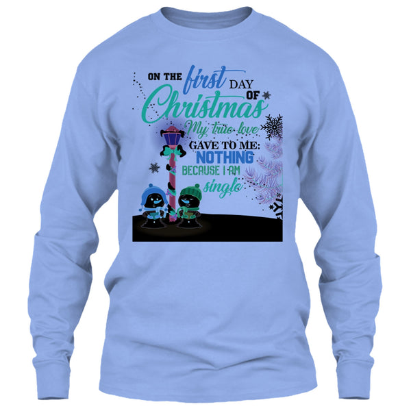 On The First Day Of Christmas T Shirt, I Am A Single T Shirt