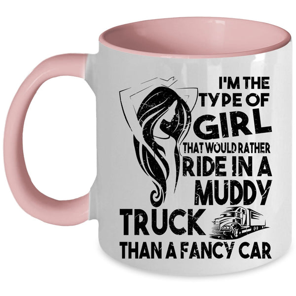 Cute Girls Coffee Mug, Ride In A Muddy Truck Than A Fancy Car Accent Mug