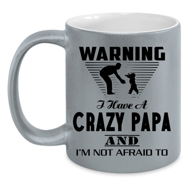 Best Gift For My Son Coffee Mug, I Have A Crazy Papa Accent Mug