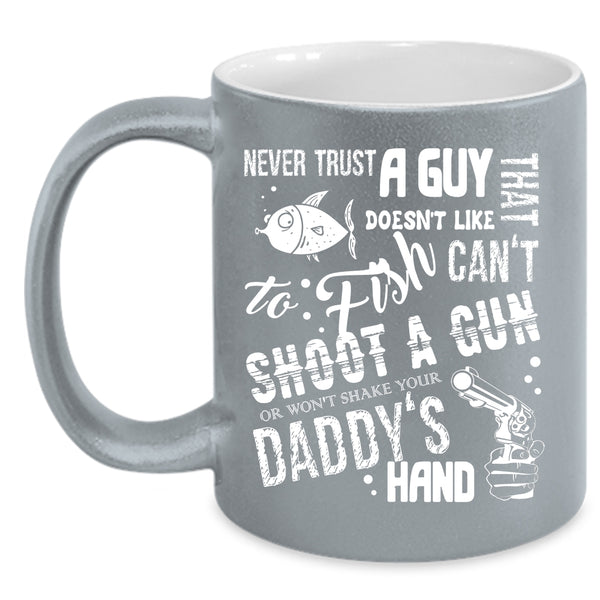 Never Trust A Guy That Doesn't Like To Fish Coffee Mug, Daddy's Hand Coffee Cup