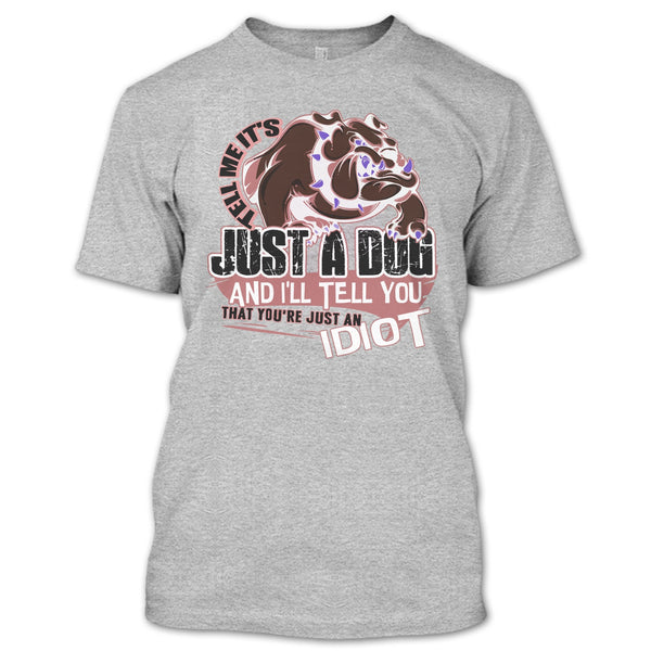Tell Me It's Juts A Dog T Shirt, Coolest Dog Lover T Shirt