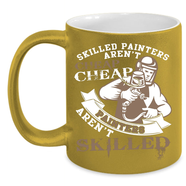 Skilled Painters Aren't Cheap Coffee Mug, Cheap Painters Aren't Skilled Coffee Cup
