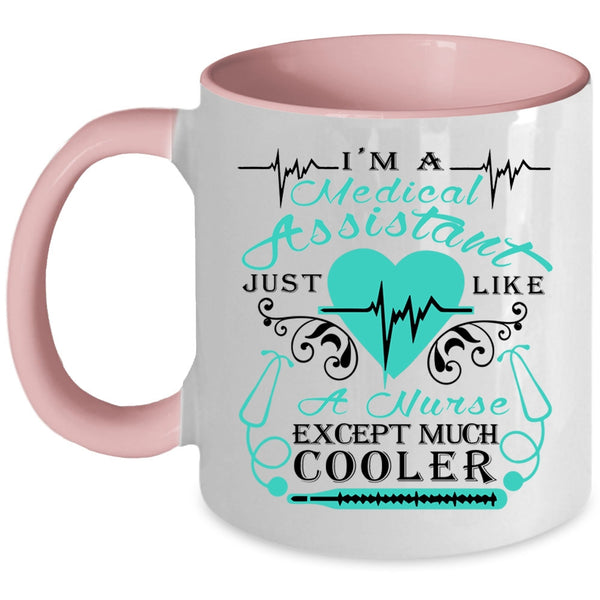 Just Like A Nurse Except Much Cooler Coffee Mug, I'm A Medical Assistant Accent Mug