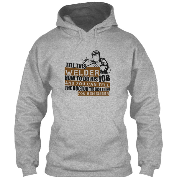 Tell This Welder How To Do His Job T Shirt, I'm A Welder T Shirt