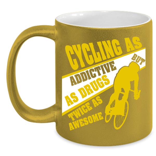 Cycling As Addictive Coffee Mug, Funny Gift For Biker Coffee Cup