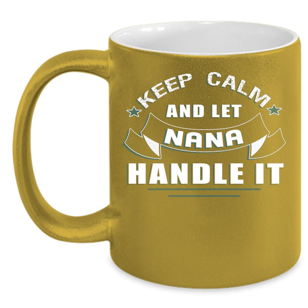Keep Calm And Let Nana Handle It Coffee Mug, Awesome Nana Coffee Cup