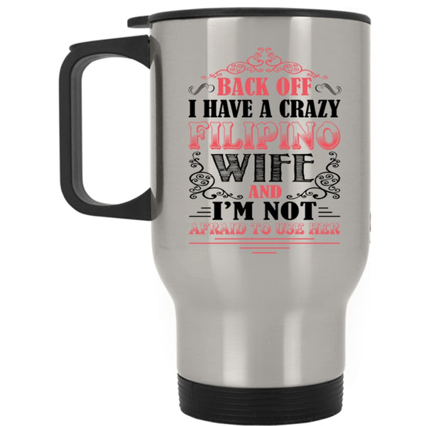 Awesome Filipino Wife Travel Mug, I Have A Crazy Filipino Wife Mug