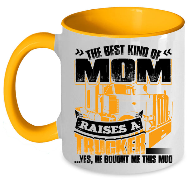 Gift For Mom Coffee Mug, The Best Kind Of Mom Raises A Trucker Accent Mug