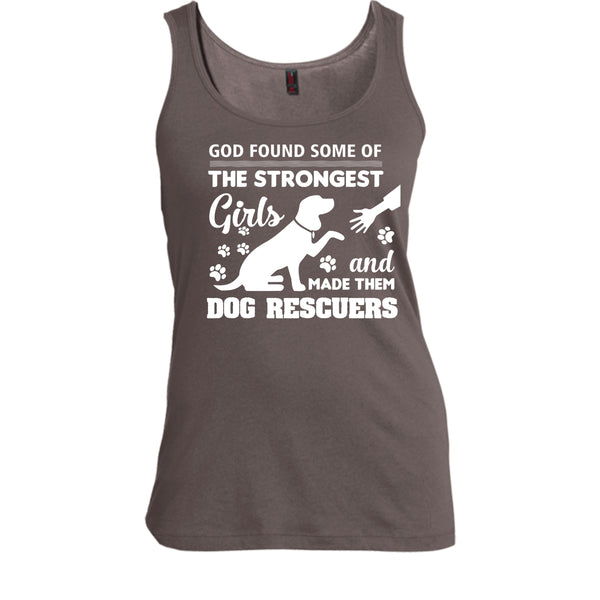 God Found Some Of The Strongest Girl Shirt, And God Made Them Dog Rescuers Shirt