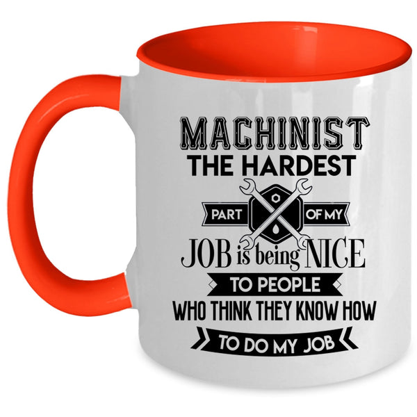 My Job Coffee Mug, Machinist The Hardest Part Of My Job Accent Mug