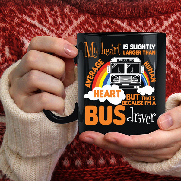 My Heart Is Slightly Larger Coffee Mug, I'm A Bus Driver Coffee Cup