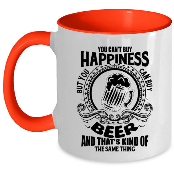 You Can Buy Beer Coffee Mug, You Can't Buy Happiness Accent Mug