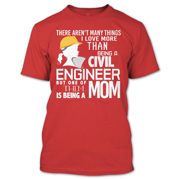 Being A Civil Engineer T Shirt, Being A Mom T Shirt