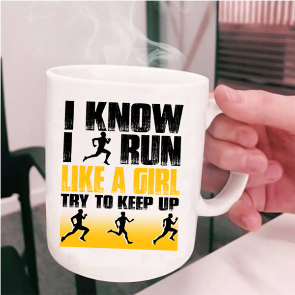 Funny Runner Coffee Mug, I Know I Run Like A Girl Cup
