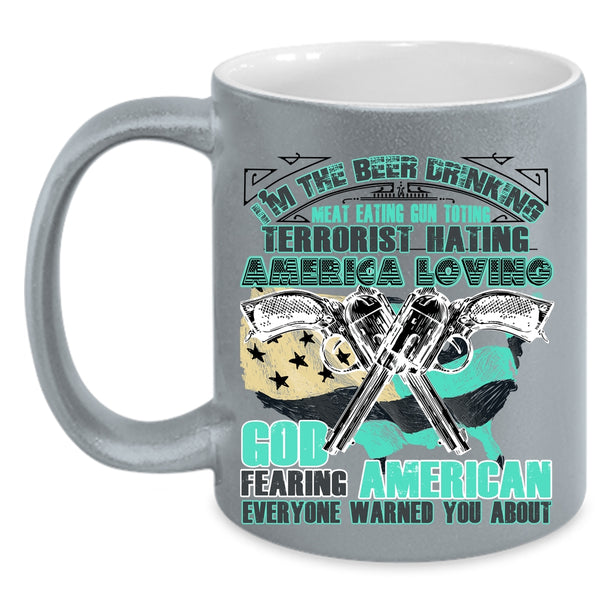 America Loving Coffee Mug, I'm The Beer Drinking Meat Eating Accent Mug