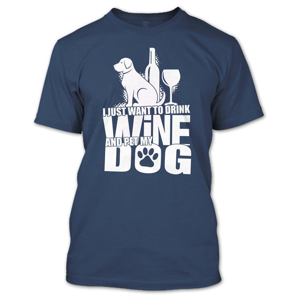 I Just Want To Drink Wine T Shirt, Coolest Dog Lover T Shirt